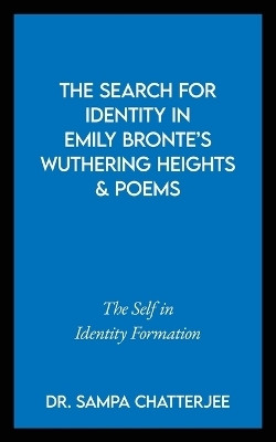 The Search for Identity in Emily Bronte’s Wuthering Heights and Poems(English, Paperback, Dr. Sampa Chatterjee)