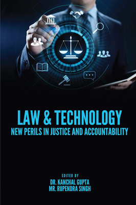 LAW & TECHNOLOGY: NEW PERILS IN JUSTICE AND ACCOUNTABILITY(Paperback, Dr. Kanchal Gupta, Mr. Rupendra Singh)
