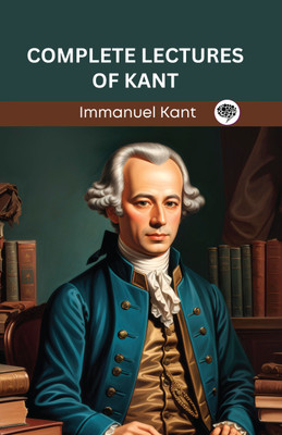 Complete Lectures of Kant (Grapevine edition)(Hardcover, Immanuel Kant, Original Thinkers Institute)