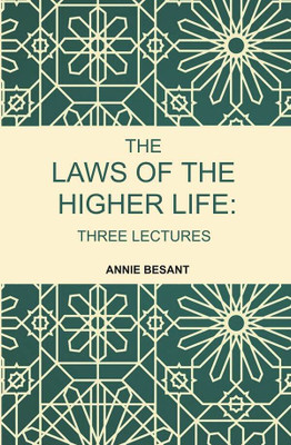 The Laws of the Higher Life: Three Lectures(Paperback, Annie Besant)