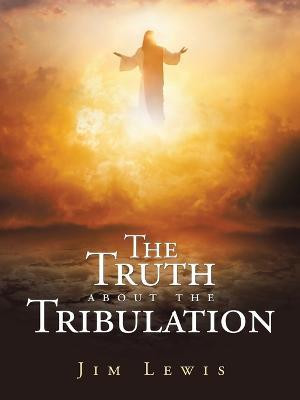The Truth about the Tribulation(English, Paperback, Lewis Jim)