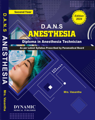 DANS SECOND YEAR DIPLOMA IN ANESTHESIA TECHNICIAN 2ND YEAR ( AS PER LATEST SYLLABUS PRESCRIBED BY PARAMEDICAL BOARD 2024 EDITION)  - DANS 2ND YEAR BOOK(Paperback, MRS.VASANTHA)