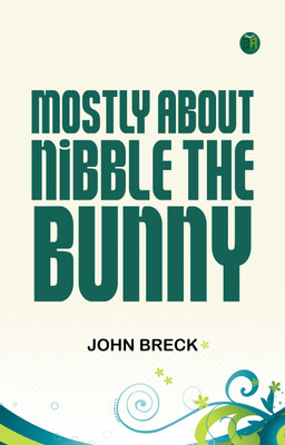 MOSTLY ABOUT NIBBLE THE BUNNY(Paperback, JOHN BRECK)