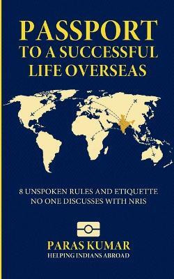 Passport to a Successful Life Overseas(English, Paperback, Kumar Paras)