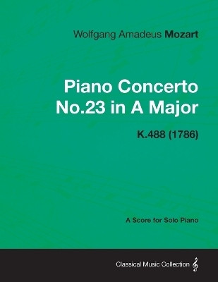 Piano Concerto No.23 in A Major - A Score for Solo Piano K.488 (1786)(English, Paperback, Mozart Wolfgang Amadeus)