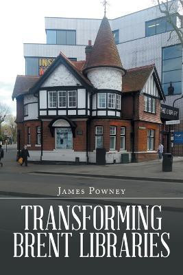 Transforming Brent Libraries(English, Paperback, Powney James)