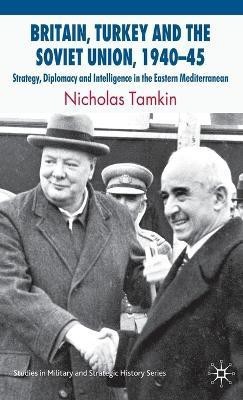 Britain, Turkey and the Soviet Union, 1940-45(English, Hardcover, Tamkin N.)