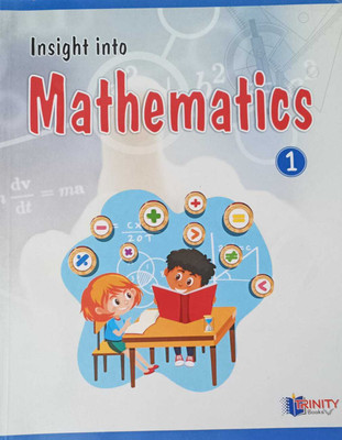 INSIGHT INTO MATHEMATICS CLASS 1(kolkata, TRINITY BOOKS)