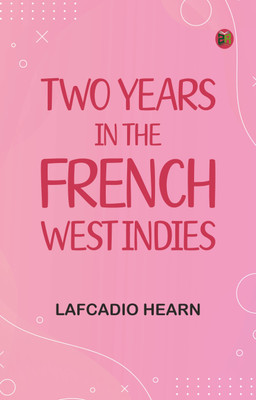 Two Years in the French West Indies(Paperback, Lafcadio Hearn)