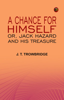 A Chance for Himself; or, Jack Hazard and His Treasure(Paperback, J. T. Trowbridge)