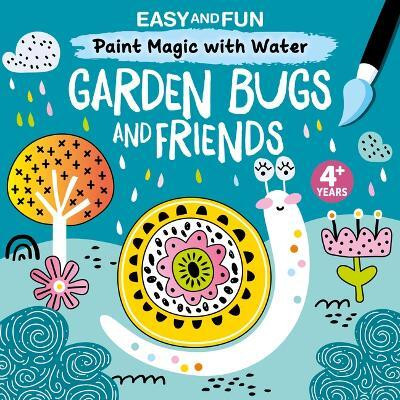 Easy and Fun Paint Magic with Water: Garden Bugs and Friends(English, Paperback, Clorophyl Editions)