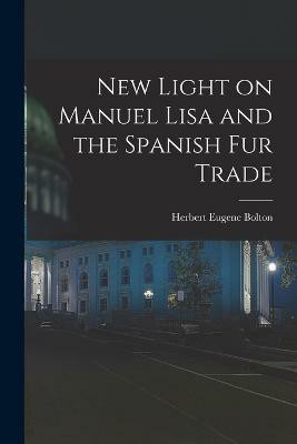 New Light on Manuel Lisa and the Spanish fur Trade(English, Paperback, Bolton Herbert Eugene)