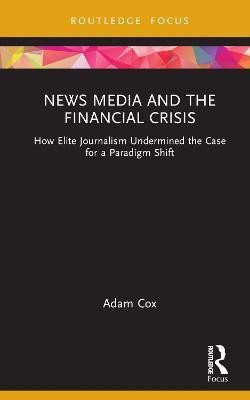 News Media and the Financial Crisis(English, Hardcover, Cox Adam)