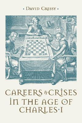 Careers and Crises in the Age of Charles I(English, Hardcover, Cressy David)