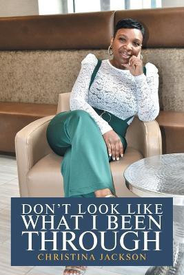Don't Look Like What I Been Through(English, Paperback, Jackson Christina)