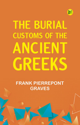The Burial Customs of the Ancient Greeks(Paperback, Frank Pierrepont Graves)