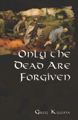 Only the Dead are Forgiven(English, Paperback, Kuzma Greg)