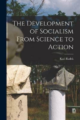 The Development of Socialism From Science to Action(English, Paperback, Radek Karl)