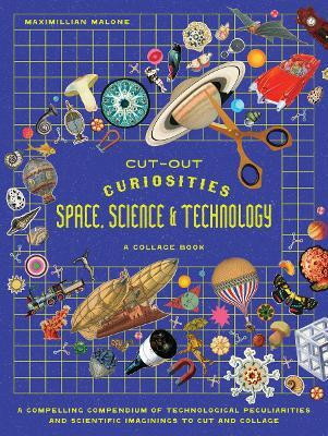Cut-out Curiosities Space, Science & Technology: A Collage Book(English, Paperback, Malone Maximillian)