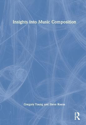 Insights into Music Composition(English, Hardcover, Young Gregory)