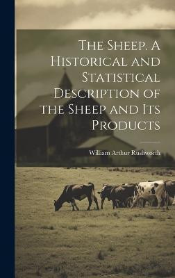 The Sheep. A Historical and Statistical Description of the Sheep and its Products(English, Hardcover, [Rushworth William Arthur] [From Old)