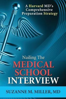 Nailing the Medical School Interview(English, Paperback, Miller Suzanne M)