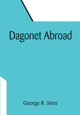 Dagonet Abroad(Paperback, George R. Sims)