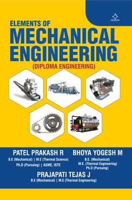 ELEMENTS OF MECHANICAL ENGINEERING - ELEMENTS OF MECHANICAL ENGINEERING (DIPLOMA ENGINEERING)(Paperback, PATEL PRAKASHBHAI RATUBHAI, PRAJAPATI TEJAS J, YOGESHKUMAR MADHUBHAI BHOYA)
