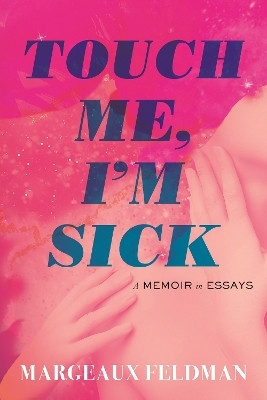 Touch Me, I'm Sick(English, Hardcover, Feldman Margeaux)