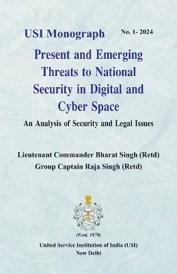Present and Emerging Threats to National Security in Digital and Cyber Space: An Analysis of Security and Legal Issues(English, Paperback, Singh Lieutenant Commander Bharat)