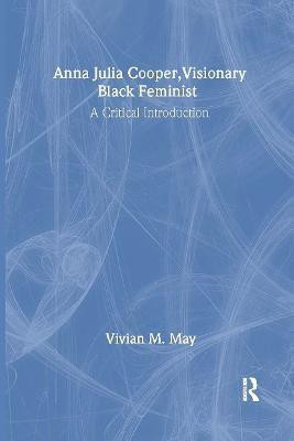 Anna Julia Cooper, Visionary Black Feminist(English, Hardcover, May Vivian M.)