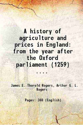 A history of agriculture and prices in England from the year after the Oxford parliament (1259) .... 1866 [Hardcover](Hardcover, James E. Thorold Rogers, Arthur G. L. Rogers)