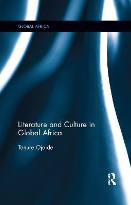 Literature and Culture in Global Africa(English, Paperback, Ojaide Tanure)