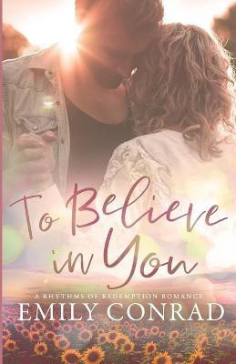 To Believe In You(English, Paperback, Conrad Emily)