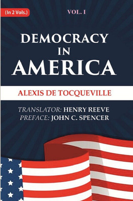 Democracy in America Volume 1st(Paperback, Alexis de Tocqueville, Translator: Henry Reeve, Preface: John C. Spencer)