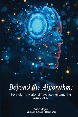 Beyond the Algorithm: Sovereignty, National Advancement and the Future of AI(English, Paperback, Mojes Vinit)