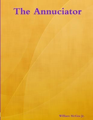 The Annuciator(English, Paperback, McGee Jr. William)