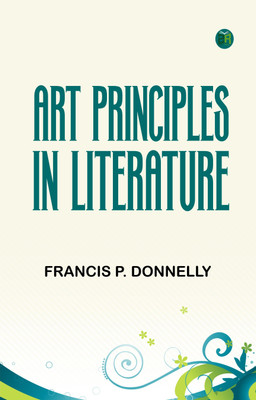 Art principles in literature(Paperback, Francis P. Donnelly)