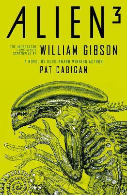 Alien - Alien 3: The Unproduced Screenplay by William Gibson(English, Hardcover, Cadigan Pat)