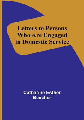 Letters to Persons Who Are Engaged in Domestic Service(Paperback, Catharine Esther Beecher)