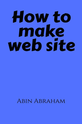 How to Make Web Site(English, Paperback, Abin Abraham)