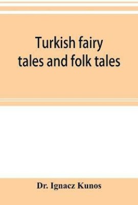 Turkish fairy tales and folk tales(English, Paperback, Ignacz Kunos)