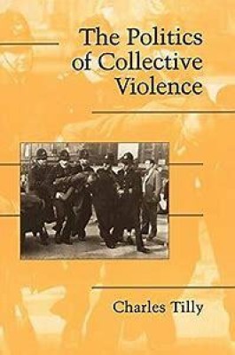 The Politics of Collective Violence(Paperback, Tilly)