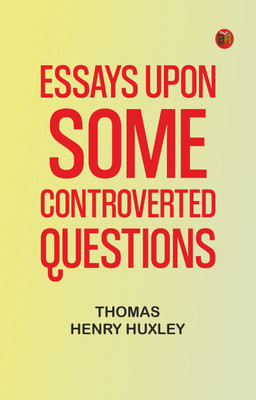 Essays Upon Some Controverted Questions(Paperback, Thomas Henry Huxley)