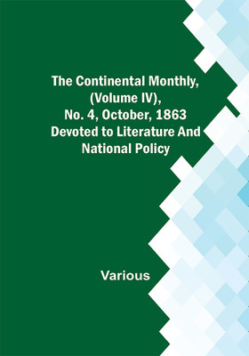 The Continental Monthly, (Volume IV), No. 4, October, 1863; Devoted to Literature and National Policy.(Paperback, Various)