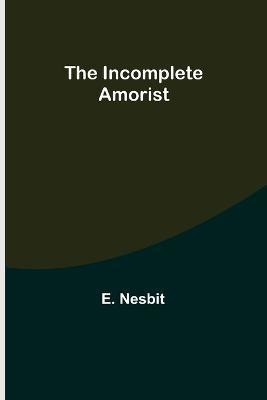 The Incomplete Amorist(English, Paperback, Nesbit E)