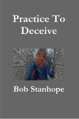 Practice To Deceive(English, Paperback, Stanhope Bob)