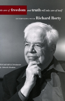 Take Care of Freedom and Truth Will Take Care of Itself(English, Paperback, Rorty Richard)