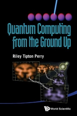 Quantum Computing From The Ground Up(English, Paperback, Perry Riley Tipton)