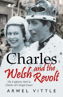 Charles and the Welsh Revolt - The explosive start to King Charles III's royal career(English, Paperback, Vittle Arwel)